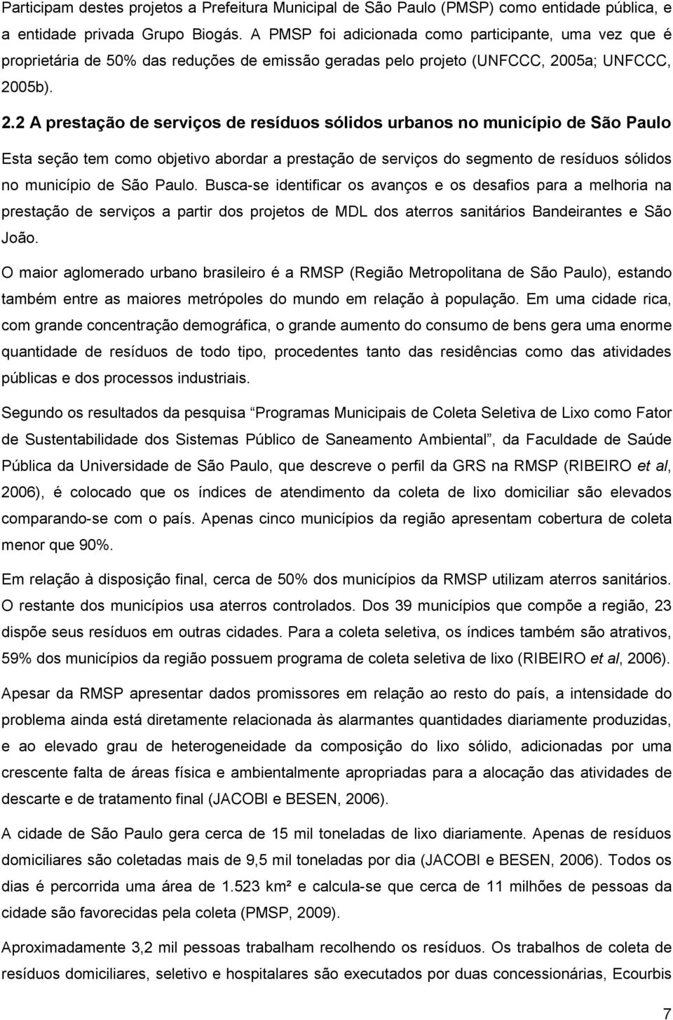 prestação de serviços do segmento de resíduos sólidos no município de São Paulo Busca-se identificar os avanços e os desafios para a melhoria na prestação de serviços a partir dos projetos de MDL dos