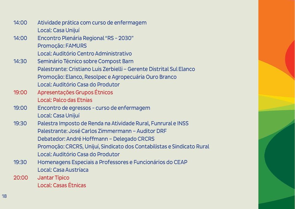 Encontro de egressos - curso de enfermagem 19:30 Palestra Imposto de Renda na Atividade Rural, Funrural e INSS Palestrante: José Carlos Zimmermann Auditor DRF Debatedor: André Hoffmann Delegado CRCRS