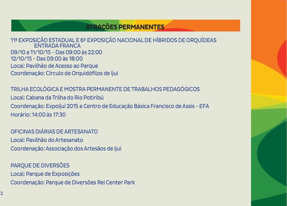 da Trilha do Rio Potiribú Coordenação: ExpoIjuí 2015 e Centro de Educação Básica Francisco de Assis - EFA Horário: 14:00 às 17:30 OFICINAS DIÁRIAS DE ARTESANATO