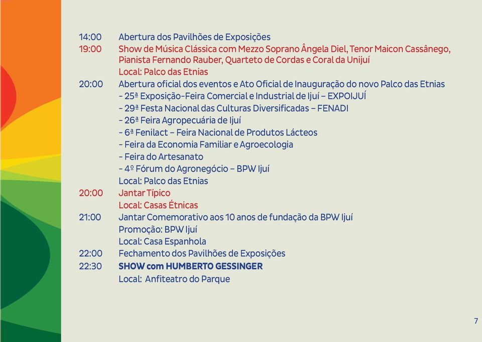 FENADI - 26ª Feira Agropecuária de Ijuí - 6ª Fenilact Feira Nacional de Produtos Lácteos - Feira da Economia Familiar e Agroecologia - Feira do Artesanato - 4º Fórum do Agronegócio BPW Ijuí 20:00