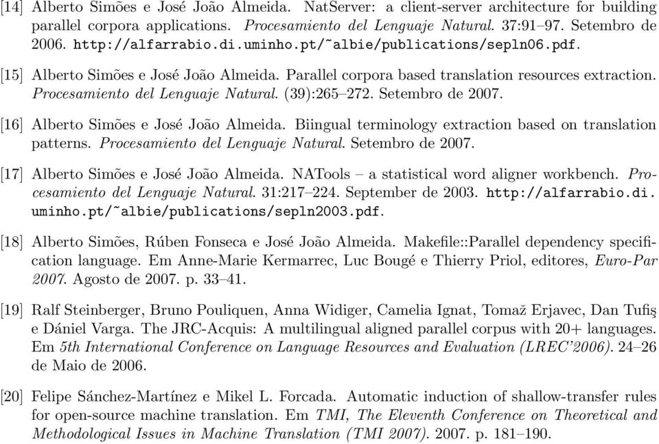 (39):265 272. Setembro de 2007. [16] Alberto Simões e José João Almeida. Biingual terminology extraction based on translation patterns. Procesamiento del Lenguaje Natural. Setembro de 2007. [17] Alberto Simões e José João Almeida.