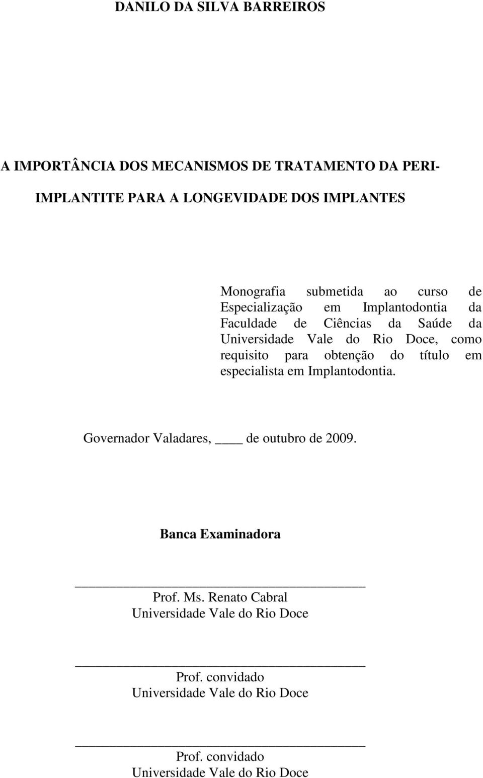 requisito para obtenção do título em especialista em Implantodontia. Governador Valadares, de outubro de 2009. Banca Examinadora Prof.