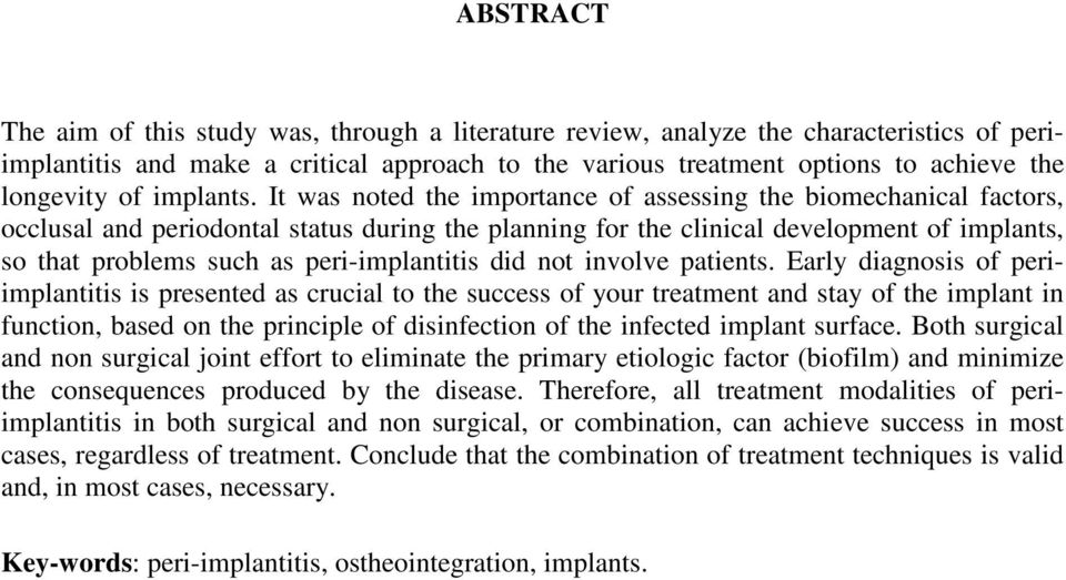 It was noted the importance of assessing the biomechanical factors, occlusal and periodontal status during the planning for the clinical development of implants, so that problems such as