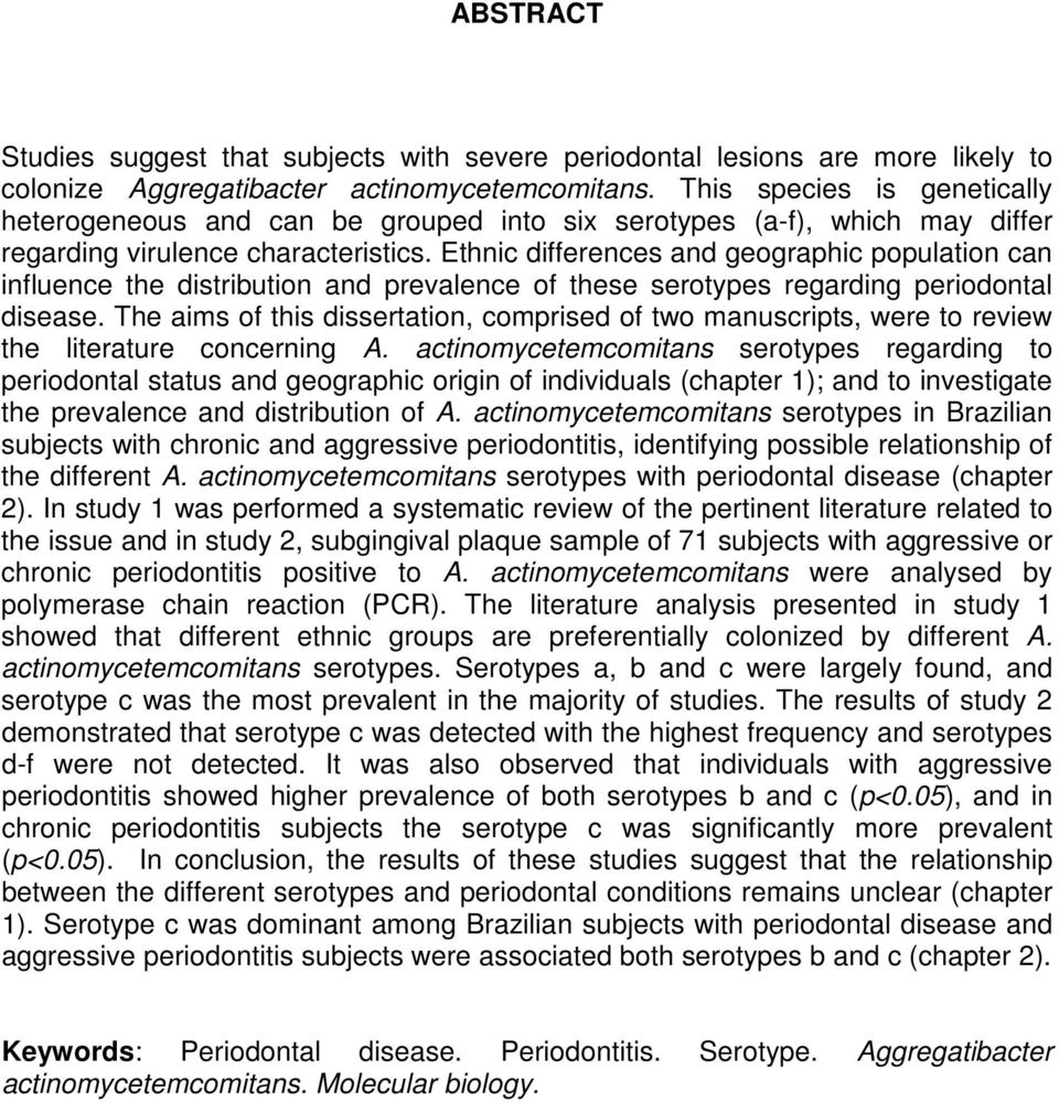 Ethnic differences and geographic population can influence the distribution and prevalence of these serotypes regarding periodontal disease.