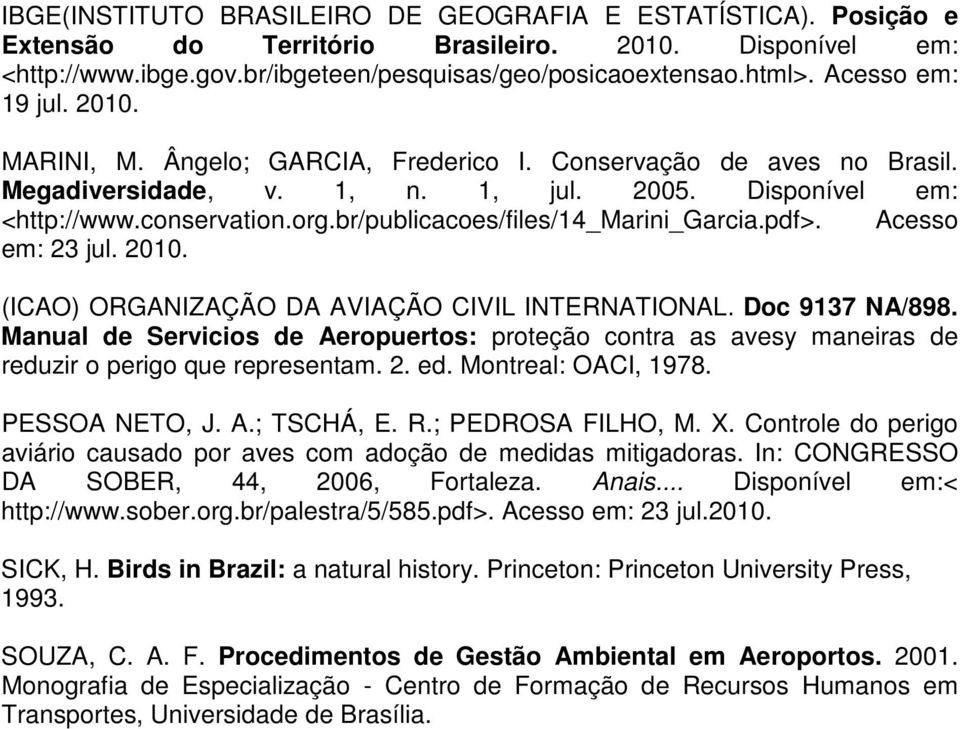 br/publicacoes/files/14_marini_garcia.pdf>. Acesso em: 23 jul. 2010. (ICAO) ORGANIZAÇÃO DA AVIAÇÃO CIVIL INTERNATIONAL. Doc 9137 NA/898.