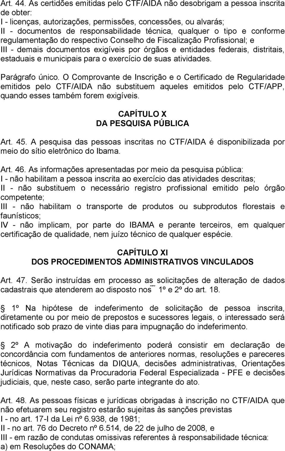 tipo e conforme regulamentação do respectivo Conselho de Fiscalização Profissional; e III - demais documentos exigíveis por órgãos e entidades federais, distritais, estaduais e municipais para o