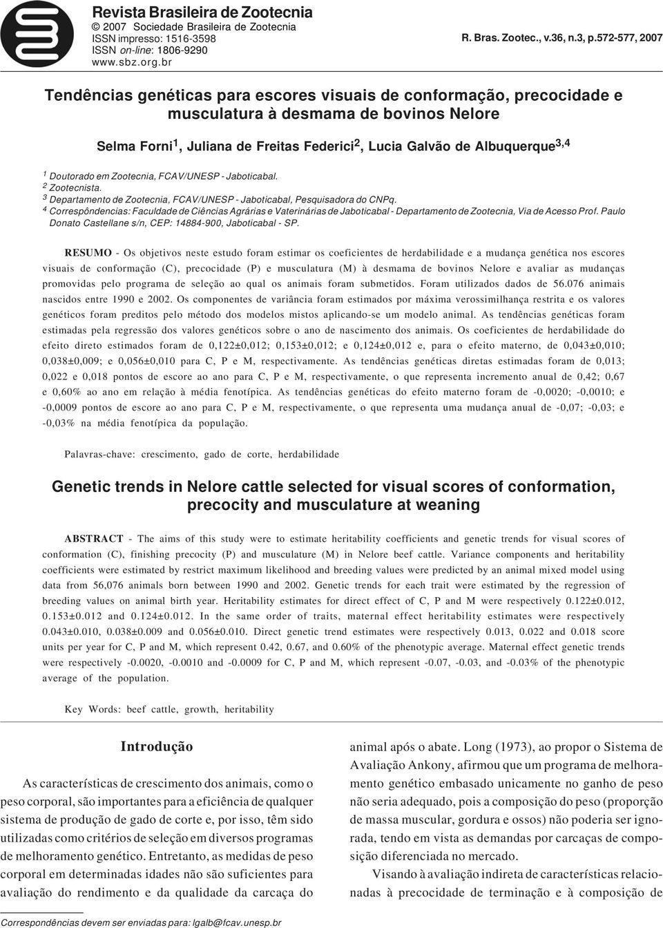 3,4 1 Doutorado em Zootecnia, FCAV/UNESP - Jaboticabal. 2 Zootecnista. 3 Departamento de Zootecnia, FCAV/UNESP - Jaboticabal, Pesquisadora do CNPq.