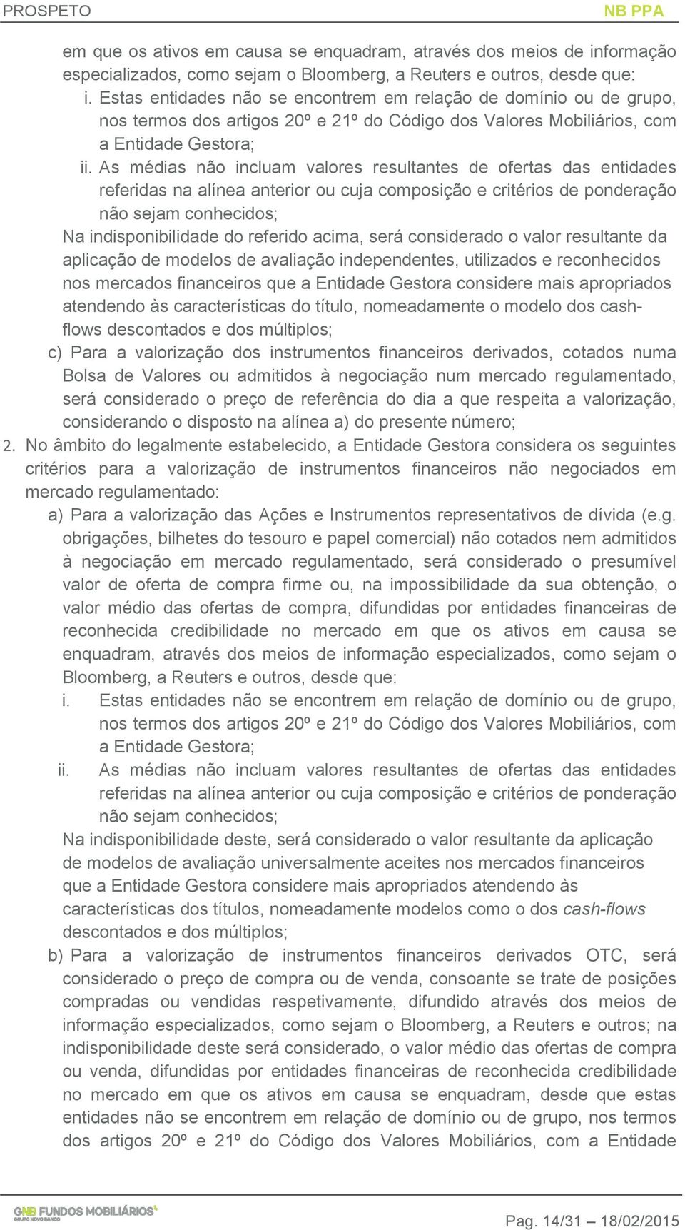 As médias não incluam valores resultantes de ofertas das entidades referidas na alínea anterior ou cuja composição e critérios de ponderação não sejam conhecidos; Na indisponibilidade do referido