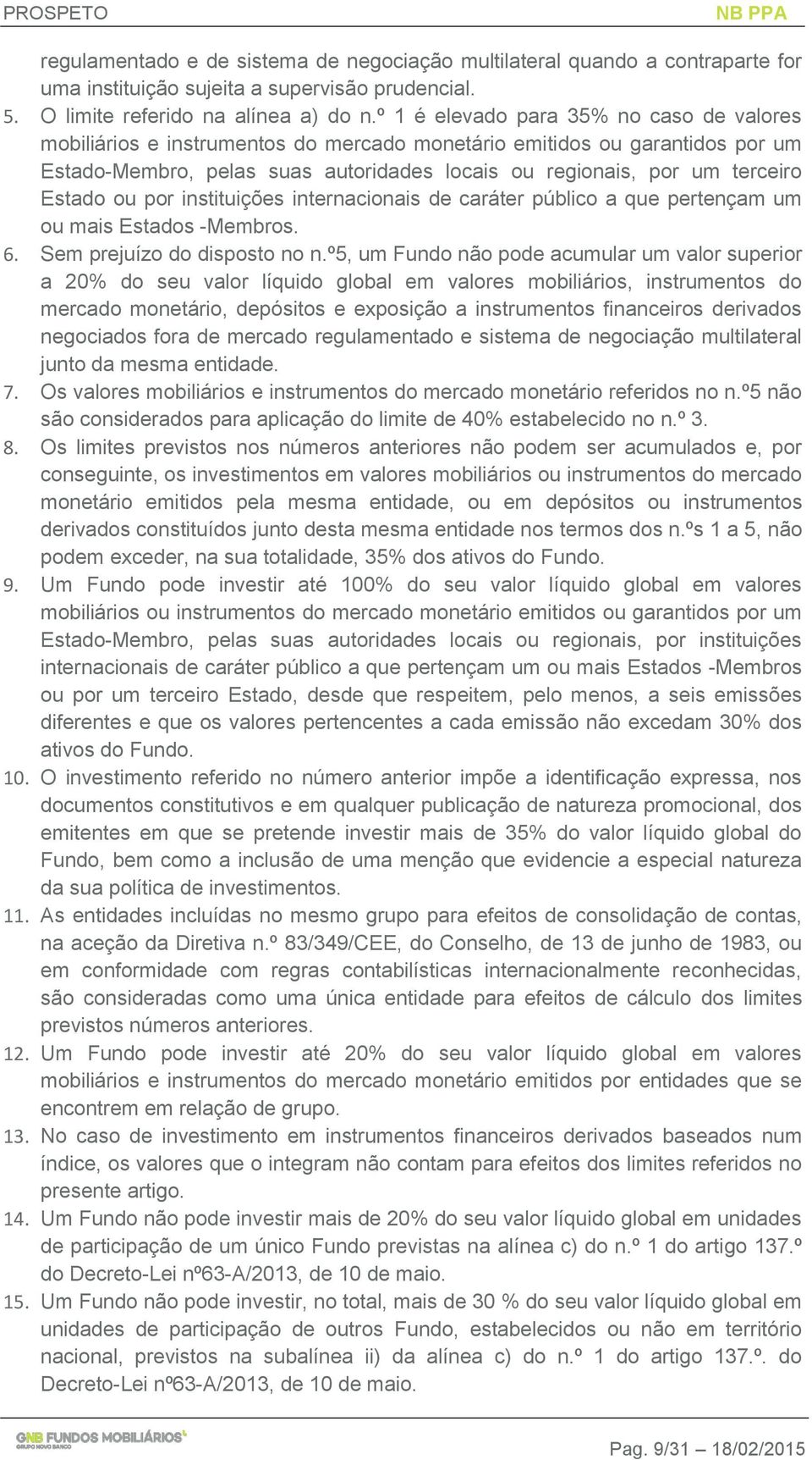 Estado ou por instituições internacionais de caráter público a que pertençam um ou mais Estados -Membros. 6. Sem prejuízo do disposto no n.