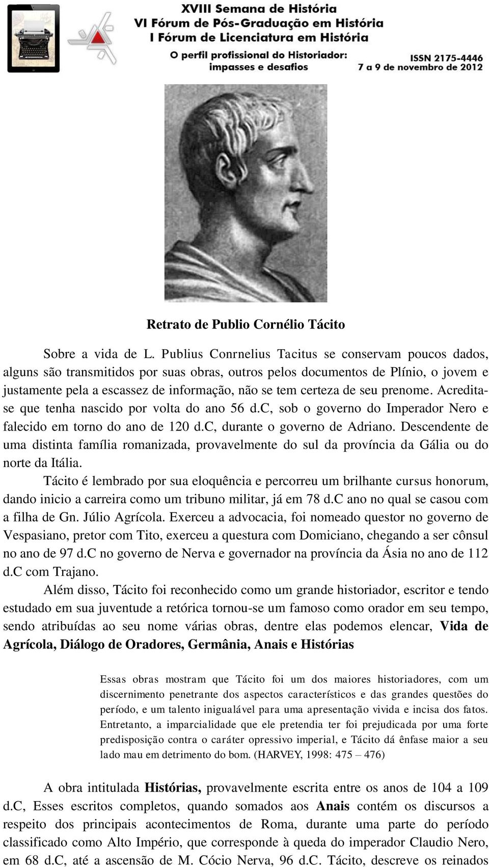 de seu prenome. Acreditase que tenha nascido por volta do ano 56 d.c, sob o governo do Imperador Nero e falecido em torno do ano de 120 d.c, durante o governo de Adriano.