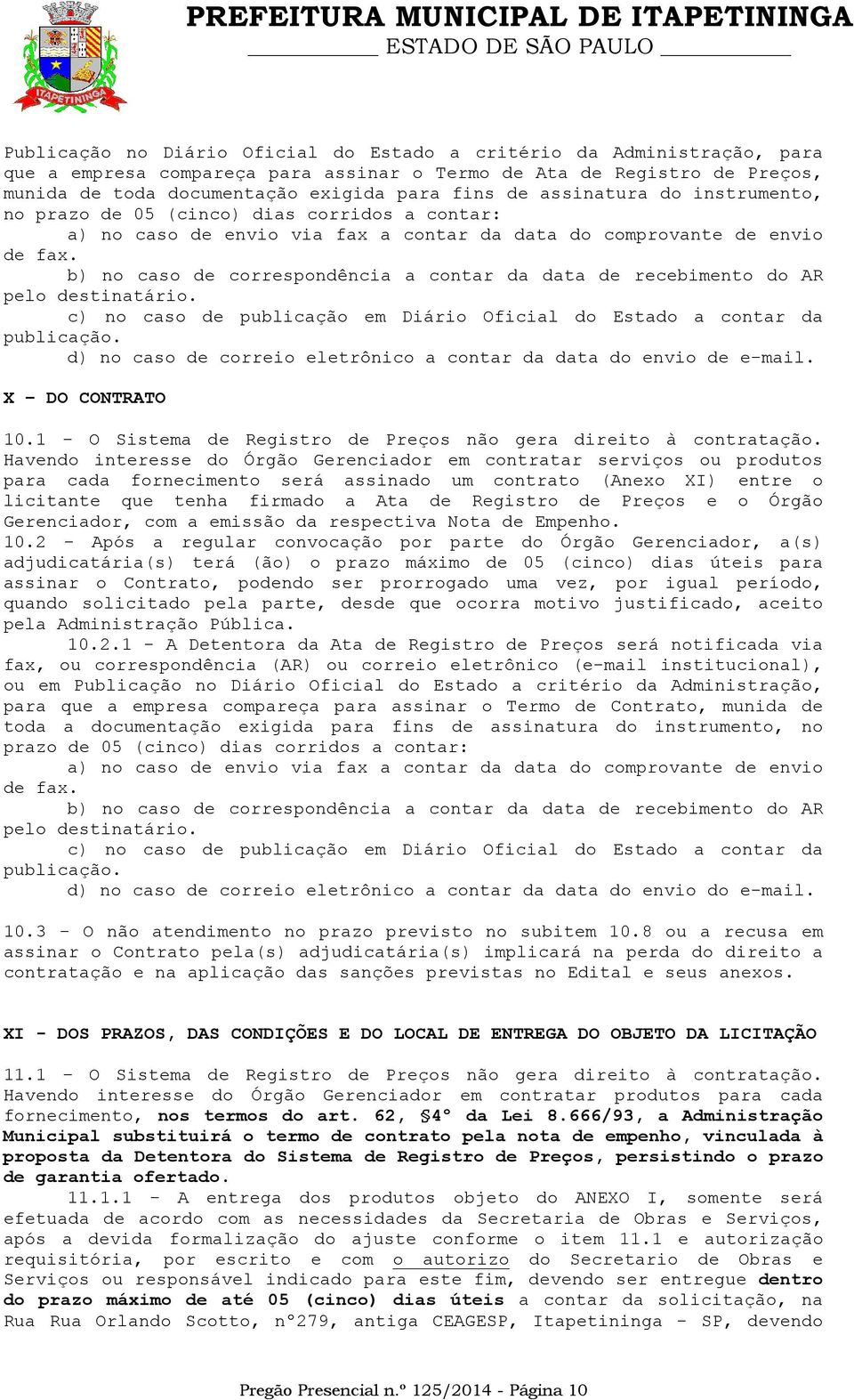 b) no caso de correspondência a contar da data de recebimento do AR pelo destinatário. c) no caso de publicação em Diário Oficial do Estado a contar da publicação.