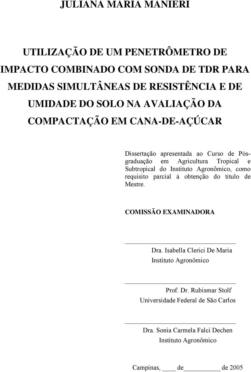 do Instituto Agronômico, como requisito parcial à obtenção do título de Mestre. COMISSÃO EXAMINADORA Dra.