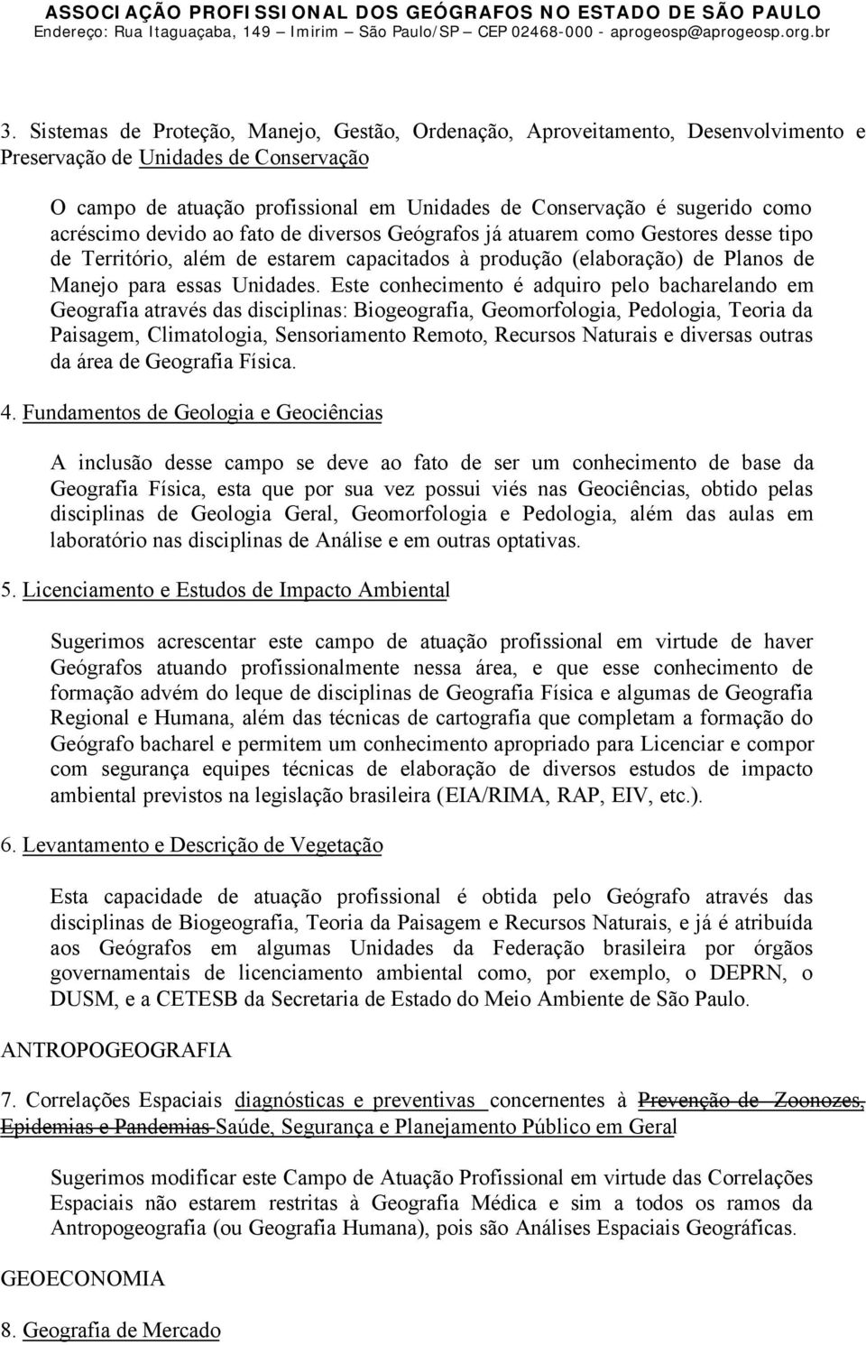 acréscimo devido ao fato de diversos Geógrafos já atuarem como Gestores desse tipo de Território, além de estarem capacitados à produção (elaboração) de Planos de Manejo para essas Unidades.