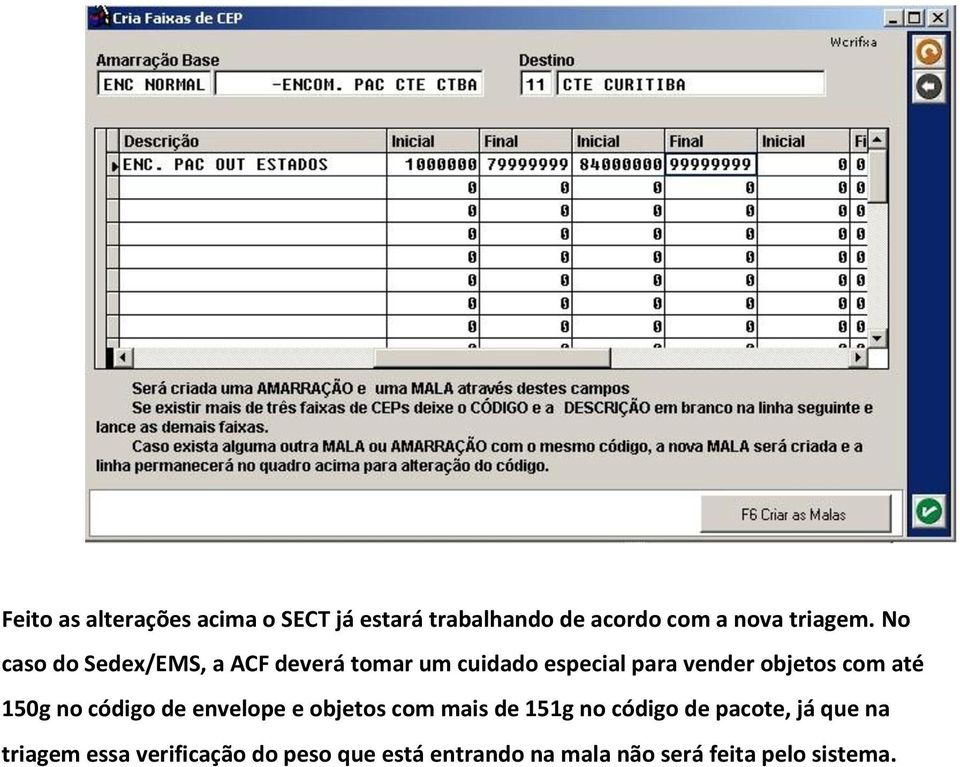 até 150g no código de envelope e objetos com mais de 151g no código de pacote, já que