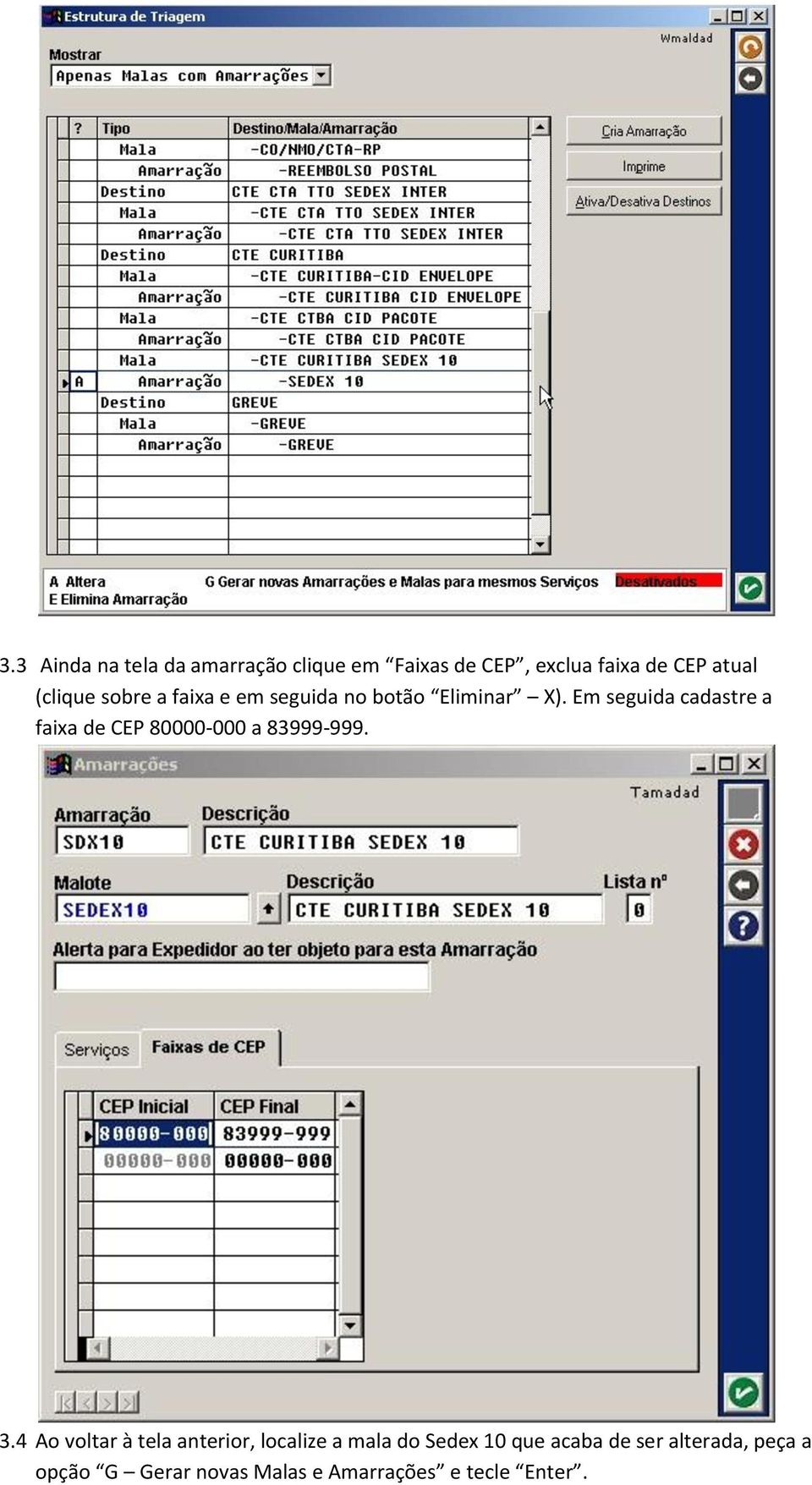 Em seguida cadastre a faixa de CEP 80000-000 a 83999-999. 3.