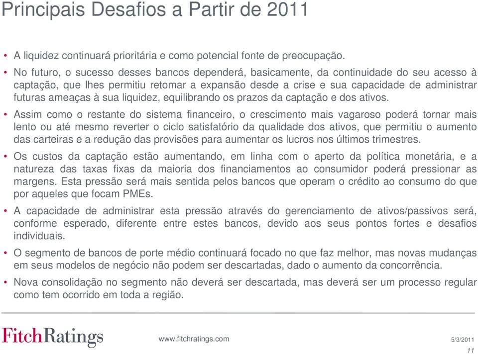 à sua liquidez, equilibrando os prazos da captação e dos ativos.