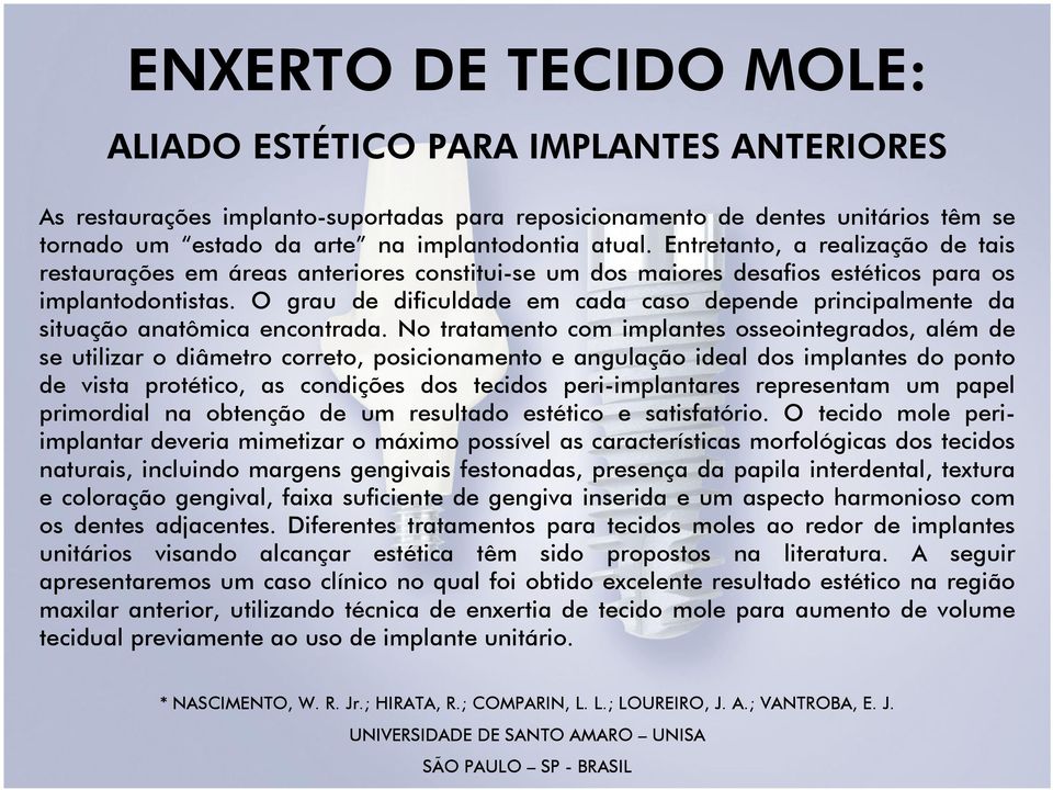 O grau de dificuldade em cada caso depende principalmente da situação anatômica encontrada.