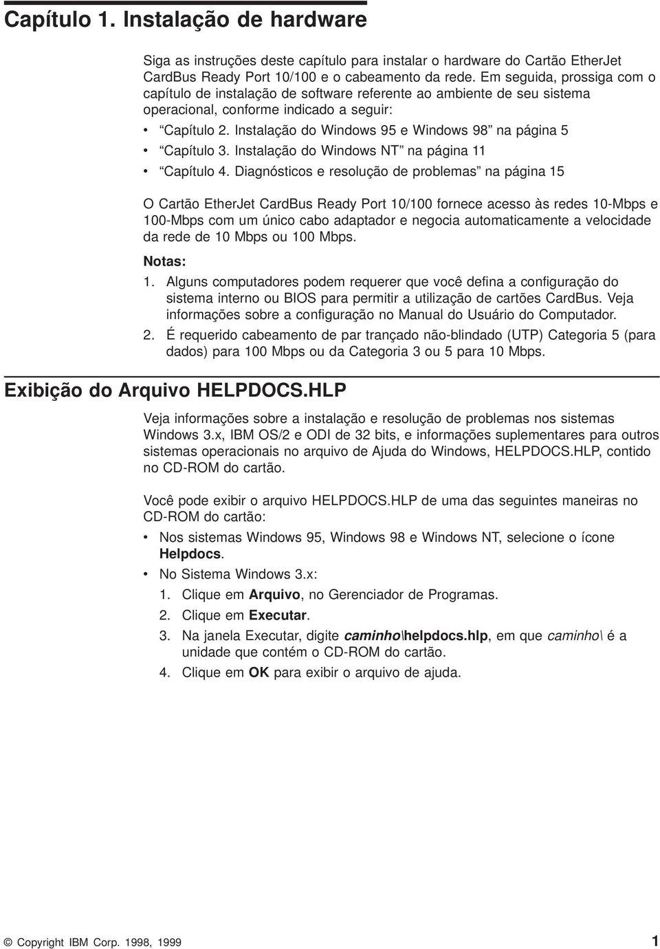 Instalação do Windows 95 e Windows 98 na página 5 v Capítulo 3. Instalação do Windows NT na página 11 v Capítulo 4.