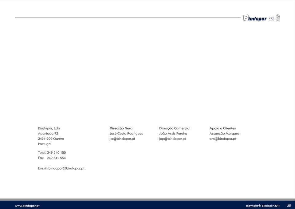 jcr@bindopor.pt jap@bindopor.pt am@bindopor.pt Portugal Telef. 249 540 150 Fax.