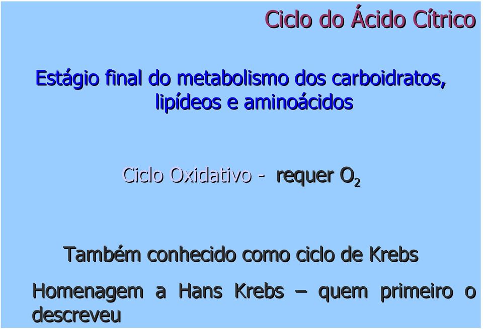 Oxidativo - requer O2 Também conhecido como ciclo