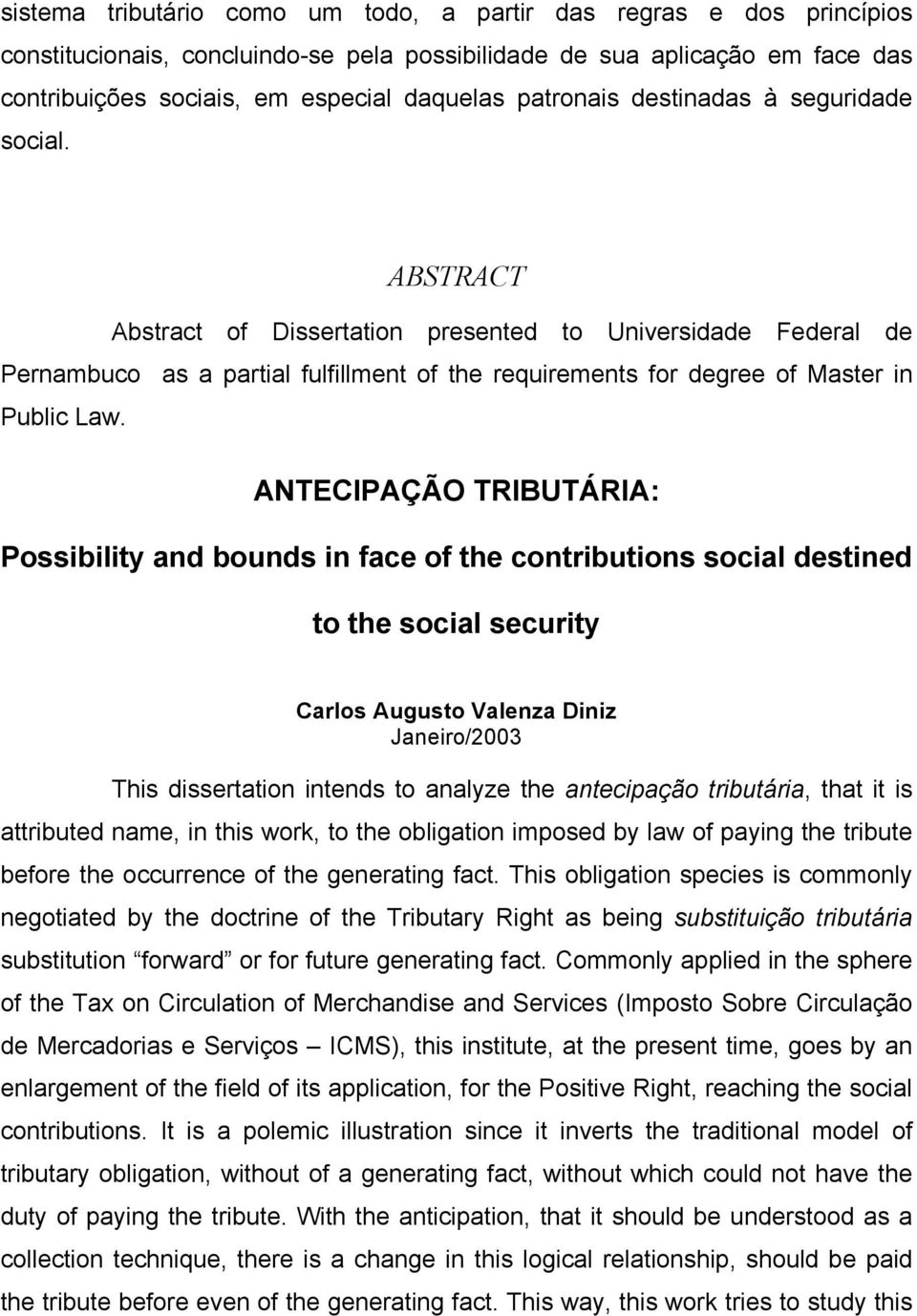ABSTRACT Abstract of Dissertation presented to Universidade Federal de Pernambuco as a partial fulfillment of the requirements for degree of Master in Public Law.