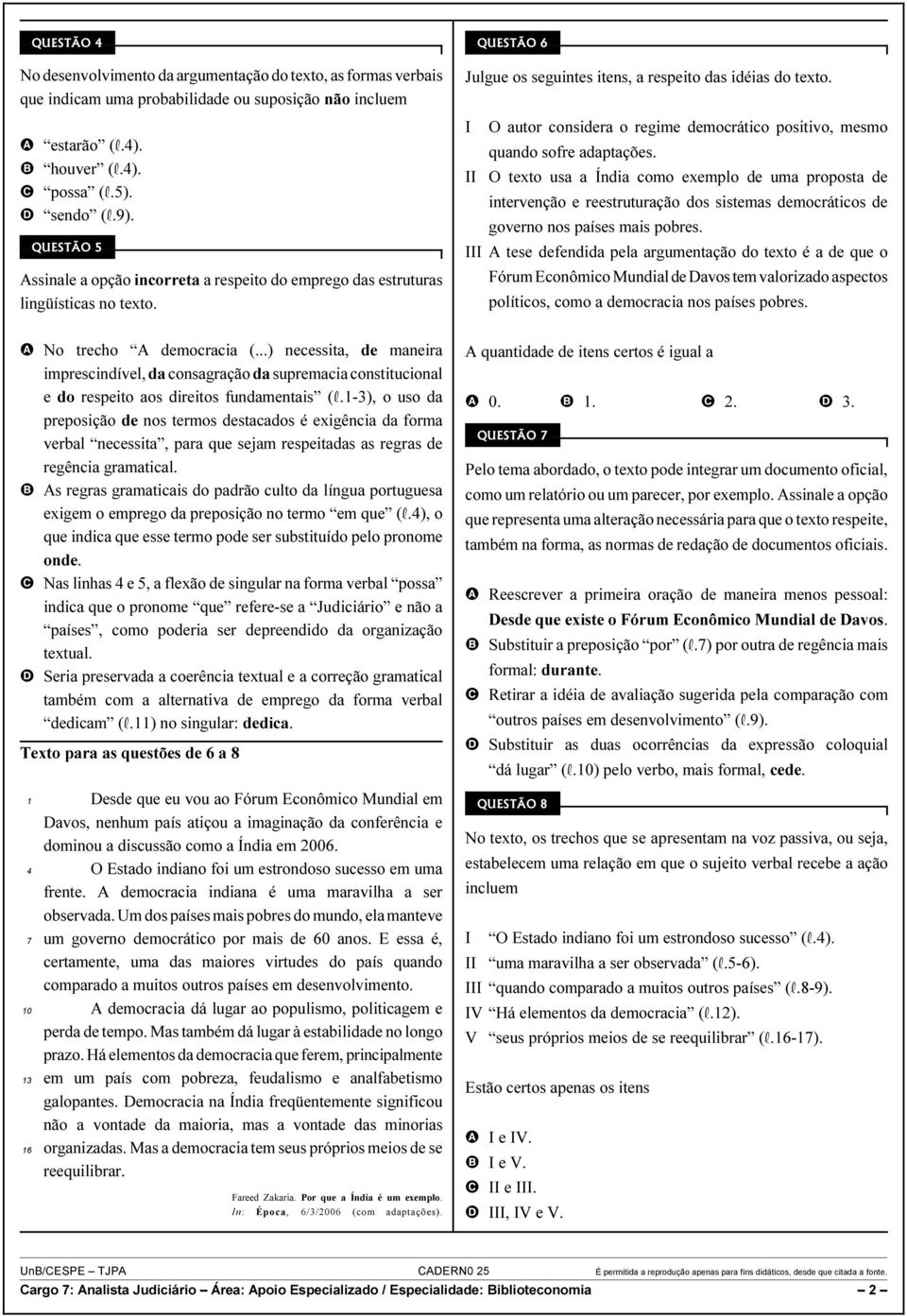 ..) necessita, de maneira imprescindível, da consagração da supremacia constitucional e do respeito aos direitos fundamentais (R.