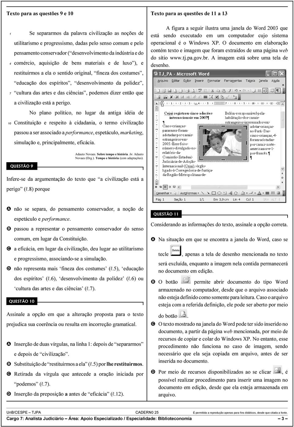 desenvolvimento da polidez, cultura das artes e das ciências, podemos dizer então que a civilização está a perigo.