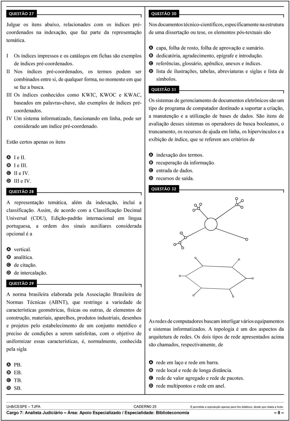 II Nos índices pré-coordenados, os termos podem ser combinados entre si, de qualquer forma, no momento em que se faz a busca.