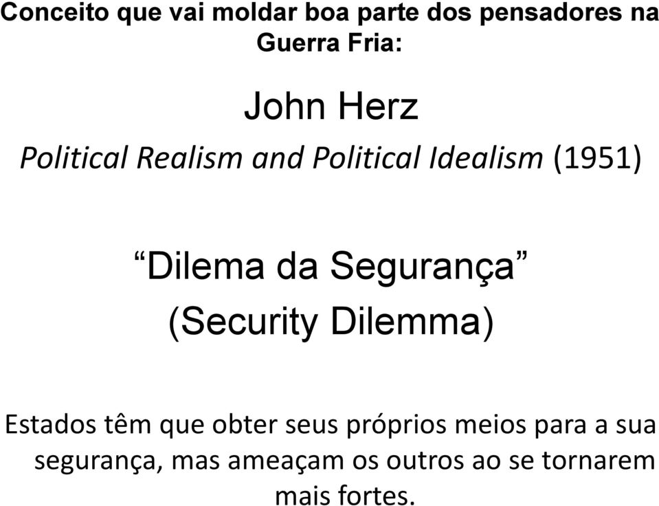 Segurança (Security Dilemma) Estados têm que obter seus próprios