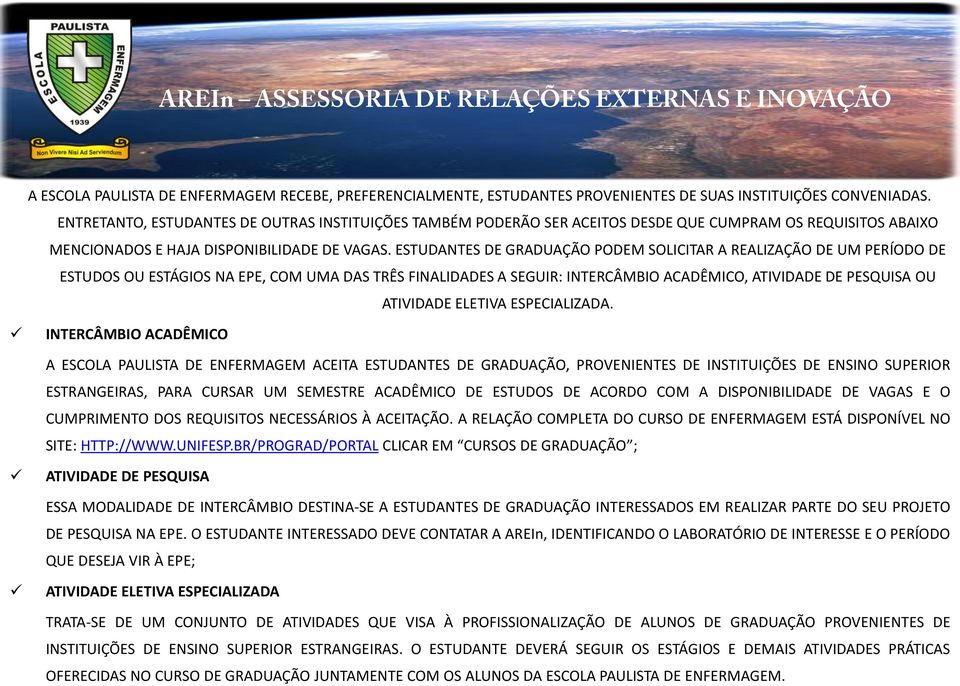 ESTUDANTES DE GRADUAÇÃO PODEM SOLICITAR A REALIZAÇÃO DE UM PERÍODO DE ESTUDOS OU ESTÁGIOS NA EPE, COM UMA DAS TRÊS FINALIDADES A SEGUIR: INTERCÂMBIO ACADÊMICO, ATIVIDADE DE PESQUISA OU ATIVIDADE