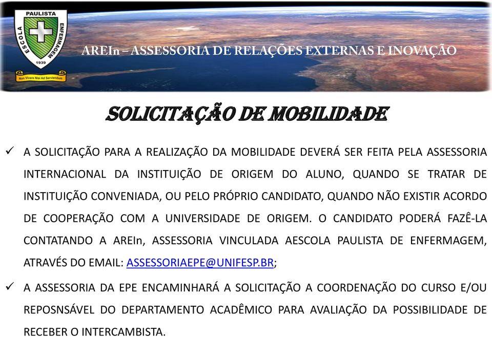 O CANDIDATO PODERÁ FAZÊ-LA CONTATANDO A AREIn, ASSESSORIA VINCULADA AESCOLA PAULISTA DE ENFERMAGEM, ATRAVÉS DO EMAIL: ASSESSORIAEPE@UNIFESP.