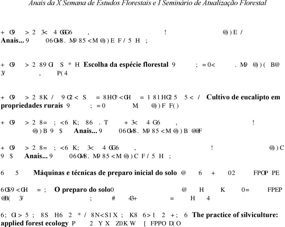 130p. PAIVA, H.N.; GOMES, J.M.; SOUZA, A.P. (Eds.). I Seminário sobre silvicultura em florestas plantadas, 2004, Vitória. Anais... Viçosa: SIF; UFV; DEF, 2004. 221p. PAIVA, H.N.; GOMES, J.M. (Eds.). II Seminário sobre silvicultura em florestas plantadas, 2006, Vitória.