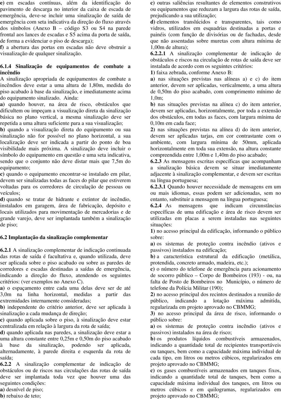 portas em escadas não deve obstruir a visualização de qualquer sinalização. 6.1.
