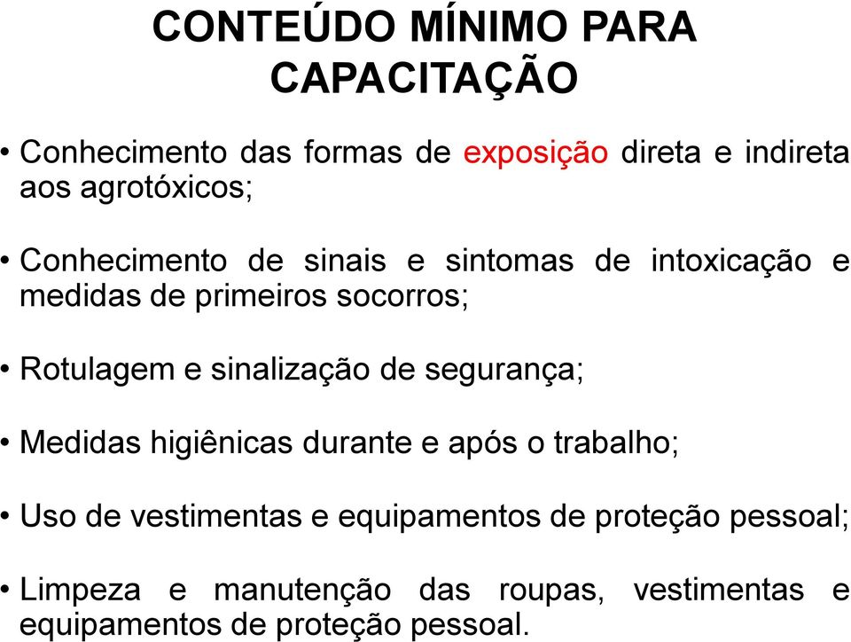 Rotulagem e sinalização de segurança; Medidas higiênicas durante e após o trabalho; Uso de