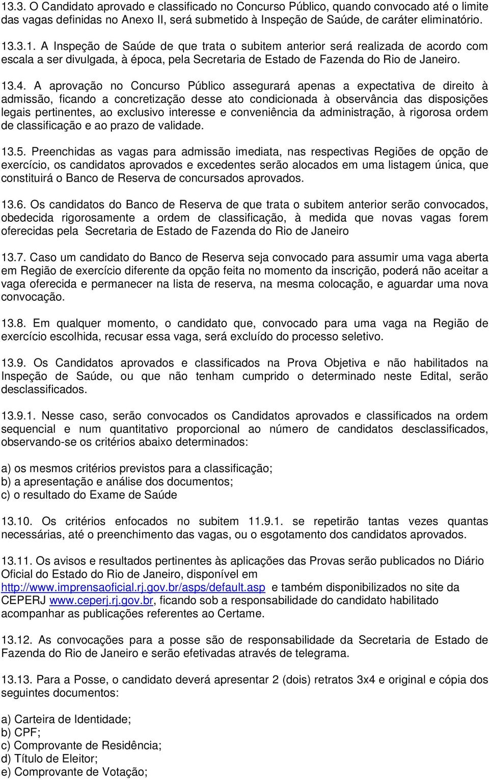 exclusivo interesse e conveniência da administração, à rigorosa ordem de classificação e ao prazo de validade. 13.5.