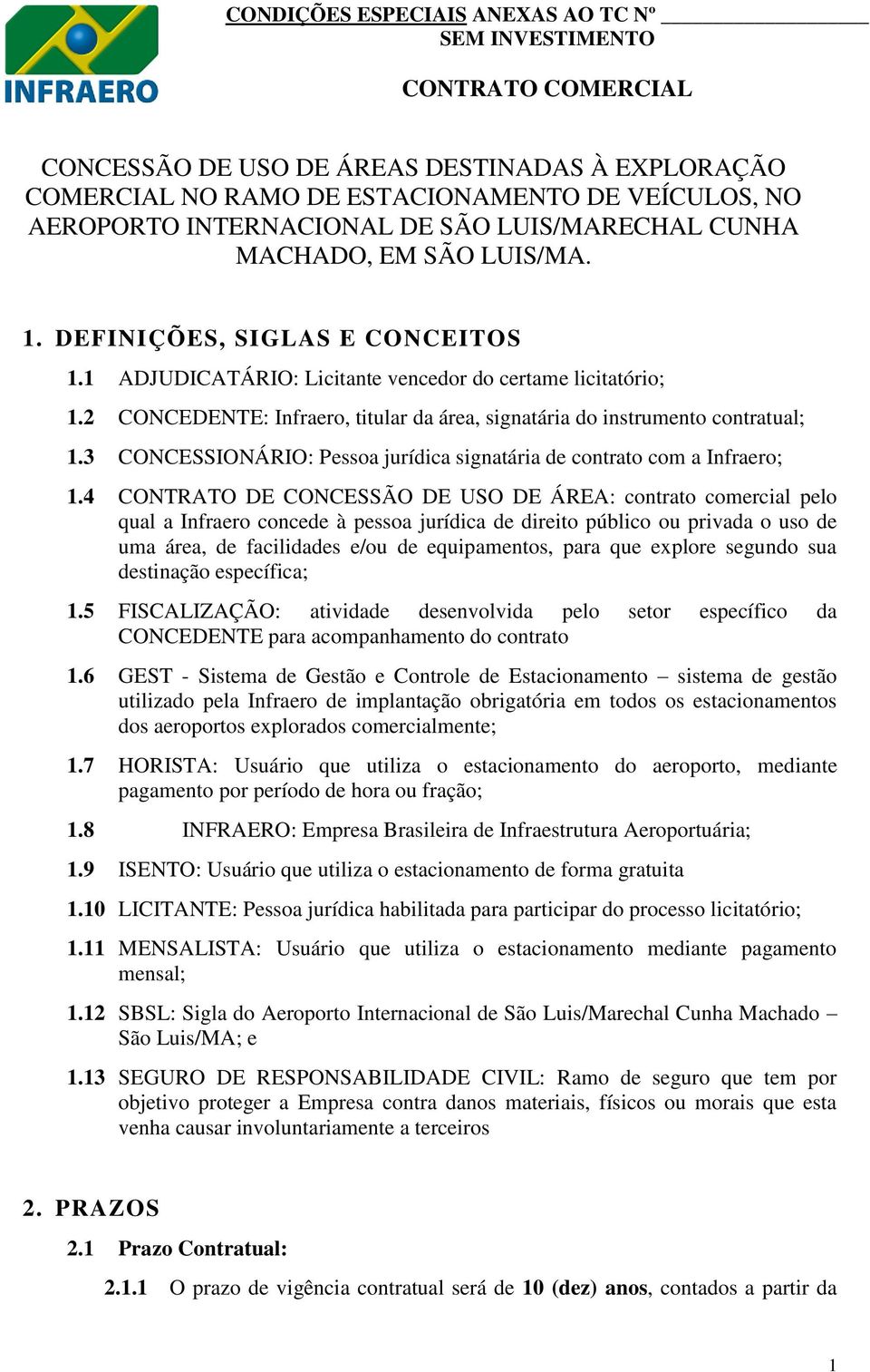 3 CONCESSIONÁRIO: Pessoa jurídica signatária de contrato com a Infraero; 1.
