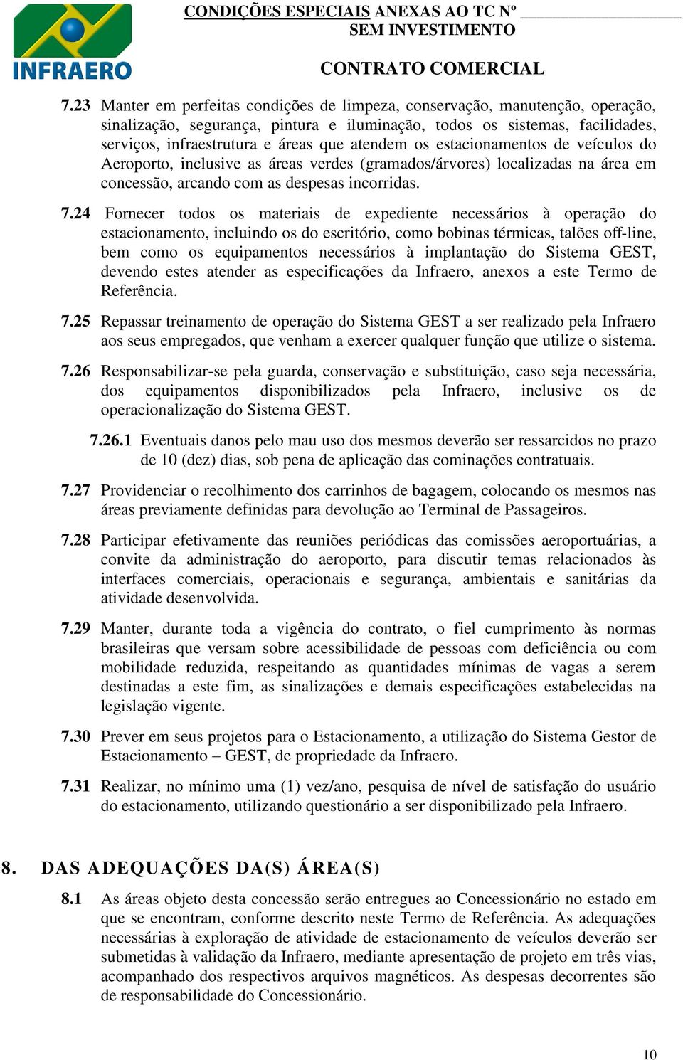 24 Fornecer todos os materiais de expediente necessários à operação do estacionamento, incluindo os do escritório, como bobinas térmicas, talões off-line, bem como os equipamentos necessários à