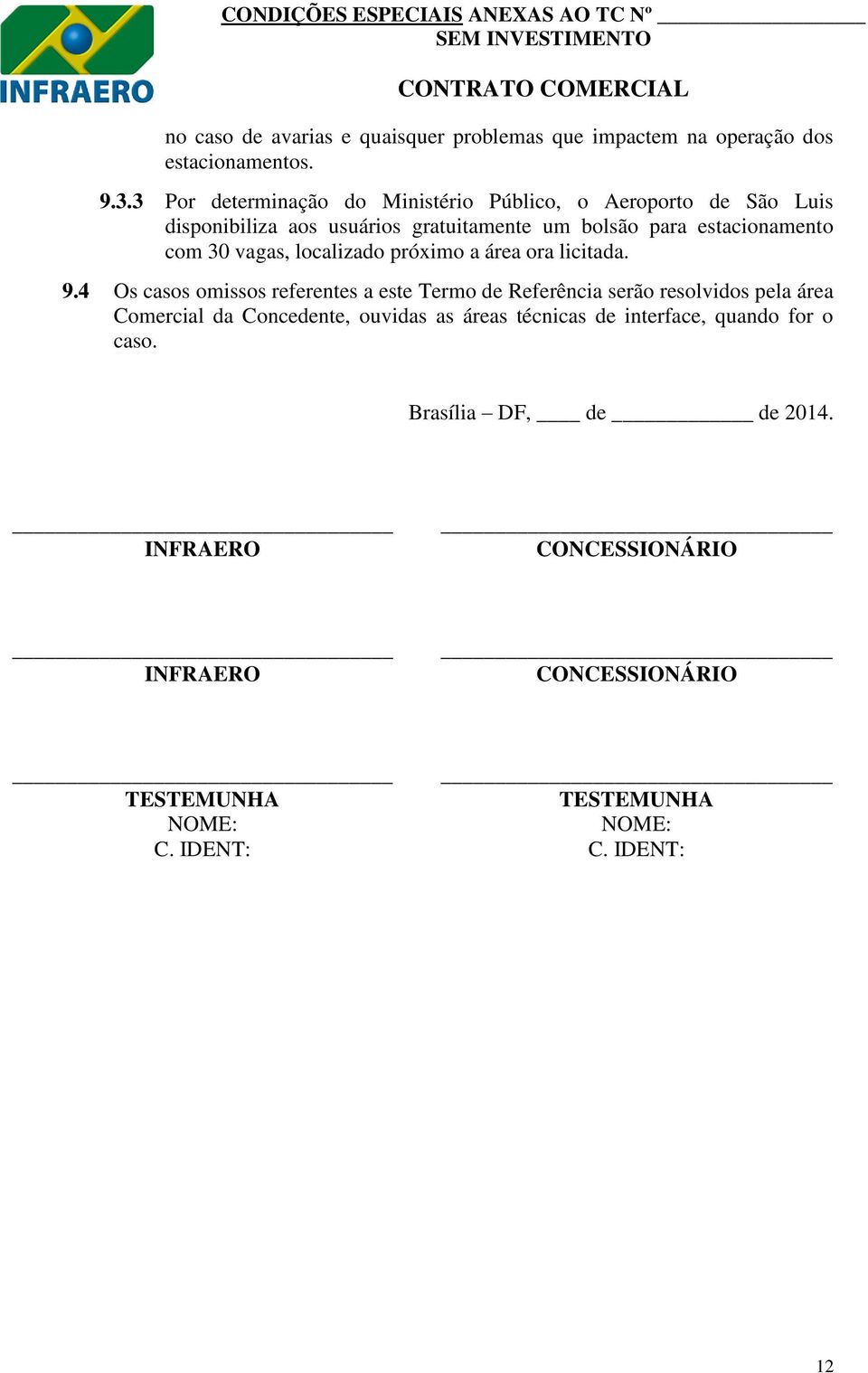 vagas, localizado próximo a área ora licitada. 9.