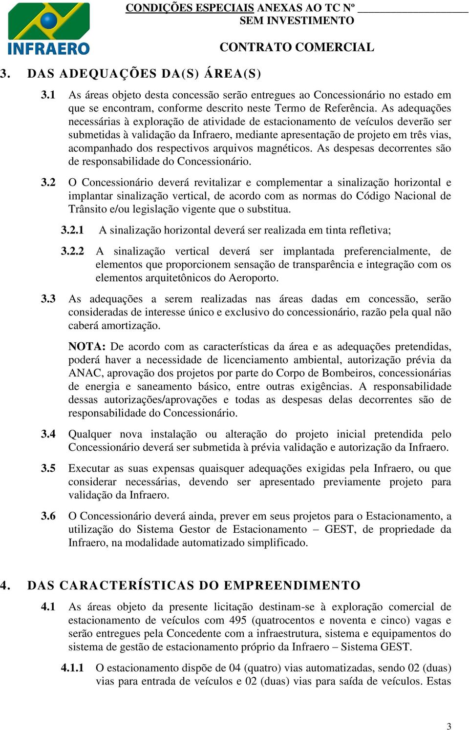 respectivos arquivos magnéticos. As despesas decorrentes são de responsabilidade do Concessionário. 3.