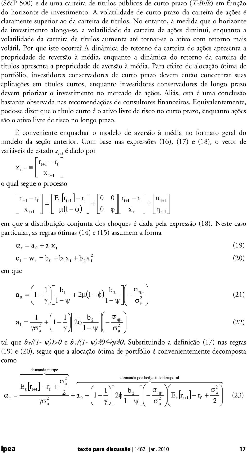 No enano, à medida que o horizone de invesimeno alonga-se, a volailidade da careira de ações diminui, enquano a volailidade da careira de íulos aumena aé ornar-se o aivo com reorno mais voláil.