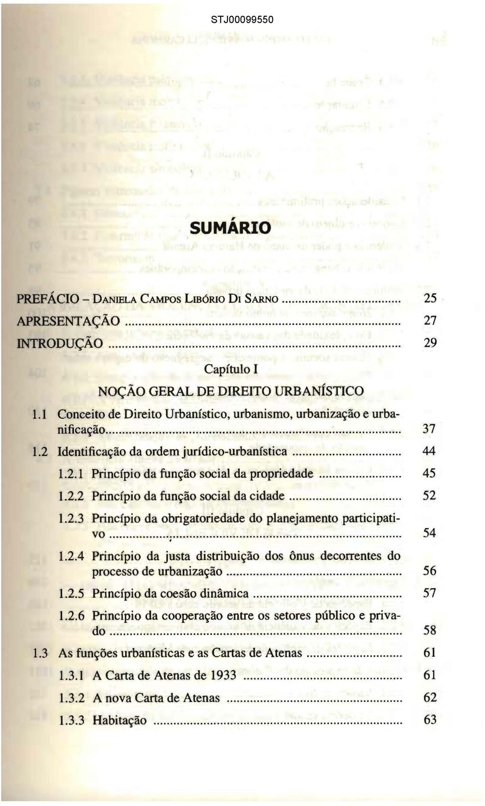 ..... 52 1.2.3 Princfpio da obrigatoriedade do planejamento participativo... ;...... 1.2.4 Princípio da justa distribuição dos ônus decorrentes do processo de urbanização...... 1.2.5 Princípio da coesão dinâmica.