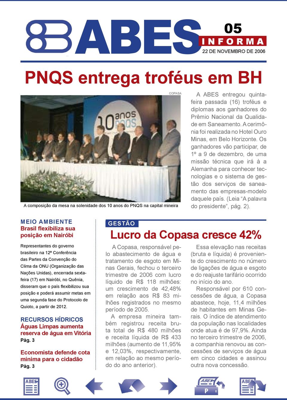 Os ganhadores vão participar, de 1º a 9 de dezembro, de uma missão técnica que irá à a Alemanha para conhecer tecnologias e o sistema de gestão dos serviços de saneamento das empresas-modelo daquele