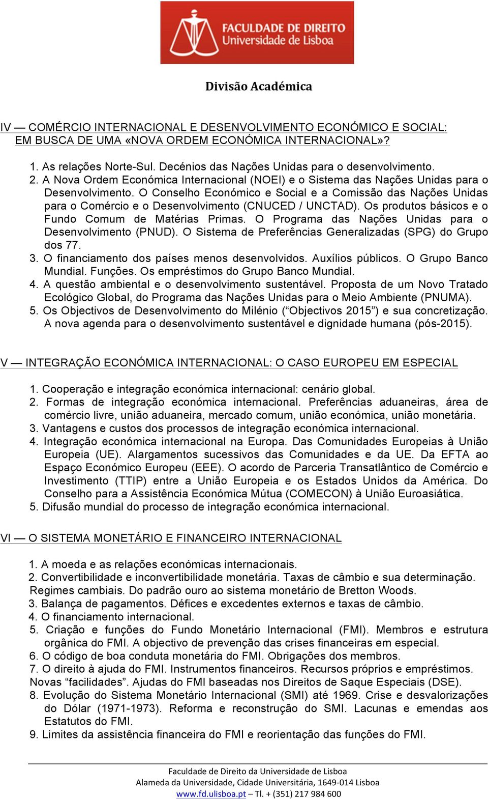 O Conselho Económico e Social e a Comissão das Nações Unidas para o Comércio e o Desenvolvimento (CNUCED / UNCTAD). Os produtos básicos e o Fundo Comum de Matérias Primas.