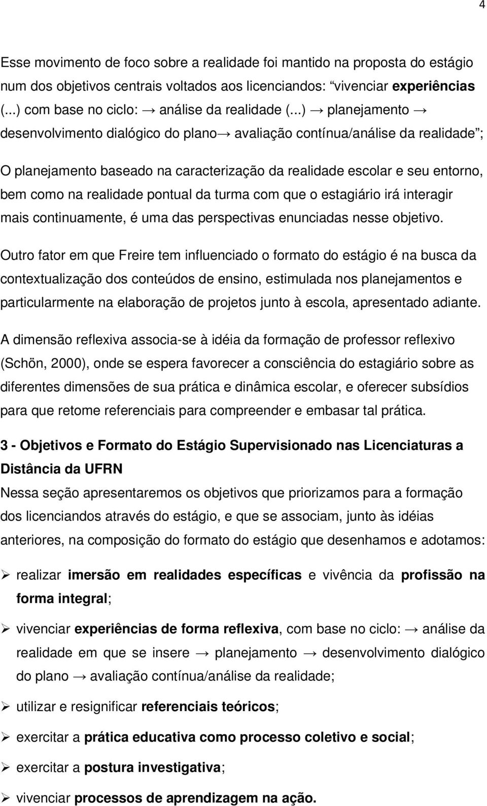 ..) planejamento desenvolvimento dialógico do plano avaliação contínua/análise da realidade ; O planejamento baseado na caracterização da realidade escolar e seu entorno, bem como na realidade