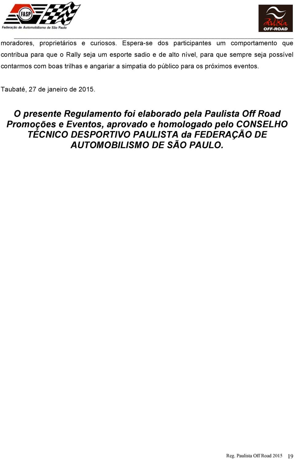 sempre seja possível contarmos com boas trilhas e angariar a simpatia do público para os próximos eventos.