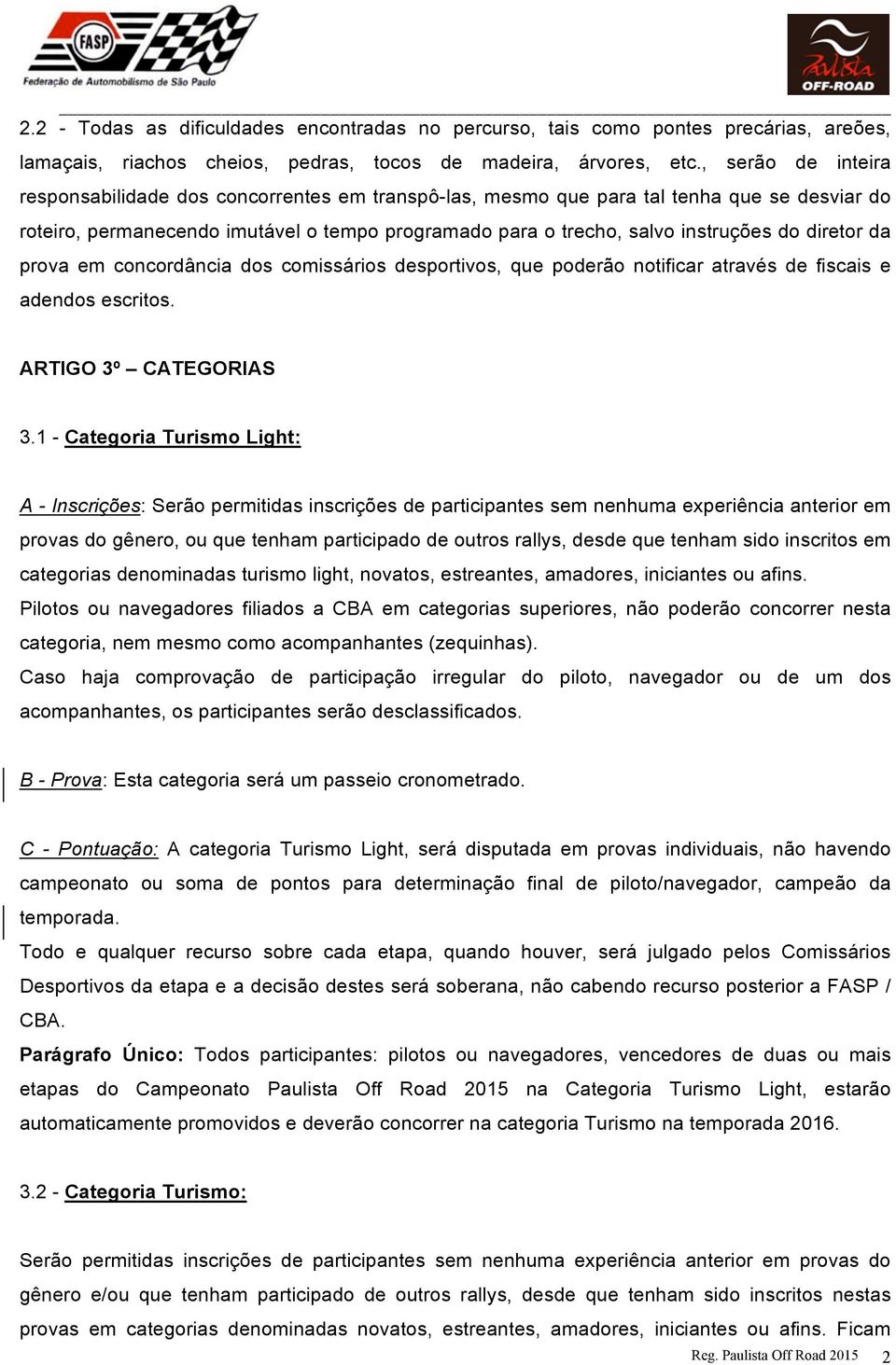 diretor da prova em concordância dos comissários desportivos, que poderão notificar através de fiscais e adendos escritos. ARTIGO 3º CATEGORIAS 3.