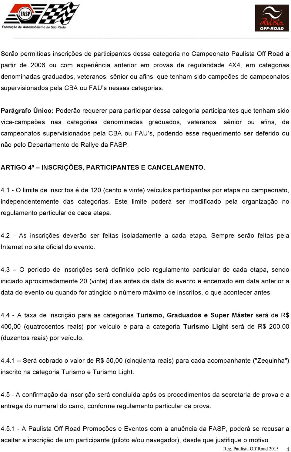 Parágrafo Único: Poderão requerer para participar dessa categoria participantes que tenham sido vice-campeões nas categorias denominadas graduados, veteranos, sênior ou afins, de campeonatos