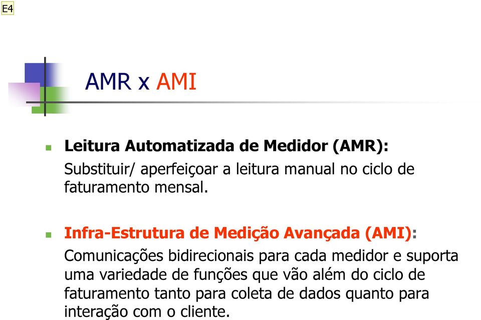 Infra-Estrutura de Medição Avançada (AMI): Comunicações bidirecionais para cada