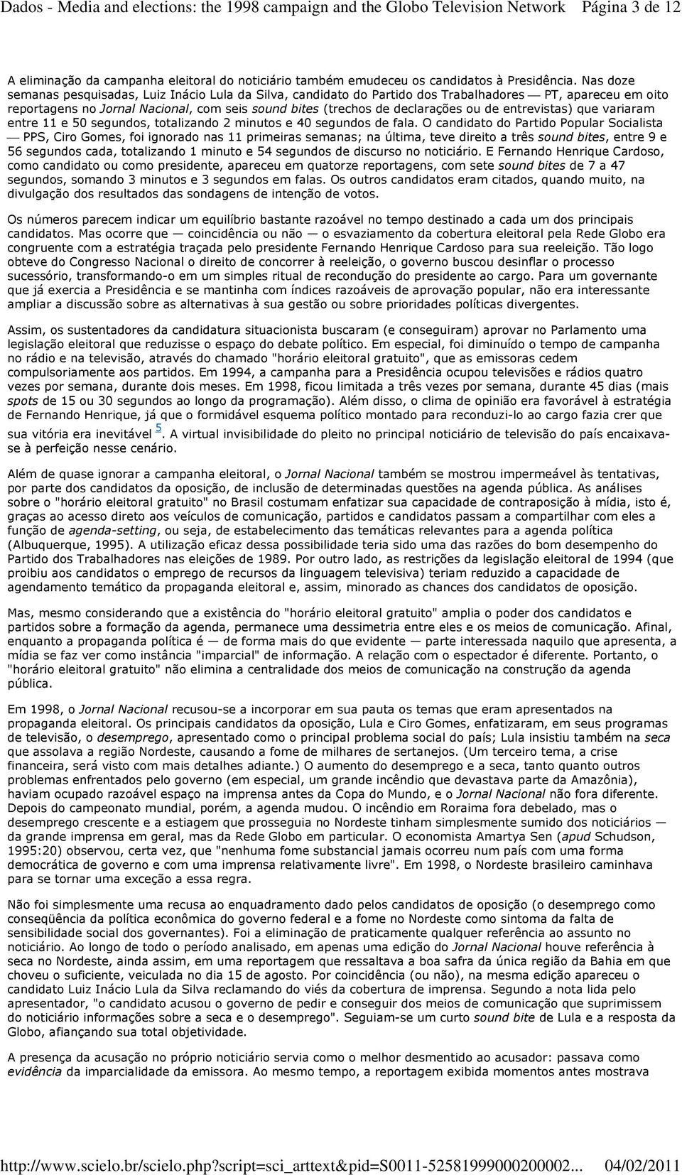 entrevistas) que variaram entre 11 e 50 segundos, totalizando 2 minutos e 40 segundos de fala.