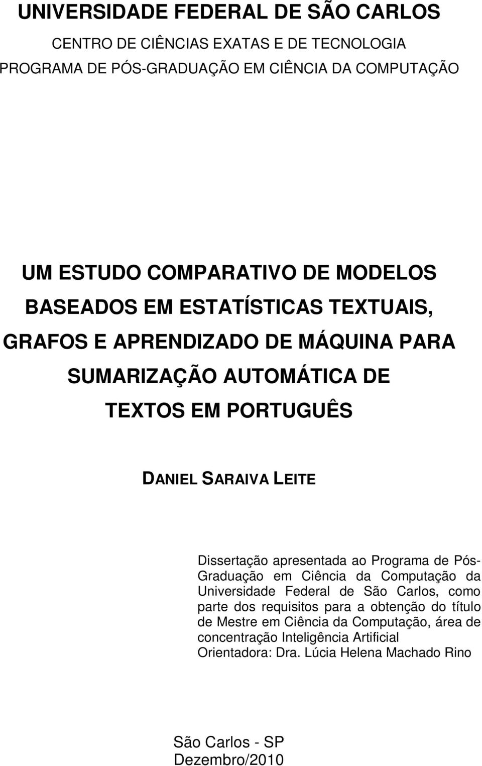 Dissertação apresentada ao Programa de Pós- Graduação em Ciência da Computação da Universidade Federal de São Carlos, como parte dos requisitos para a